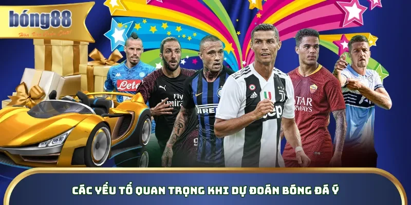 Các yếu tố quan trọng khi dự đoán bóng đá Ý Các yếu tố quan trọng khi dự đoán bóng đá Ý