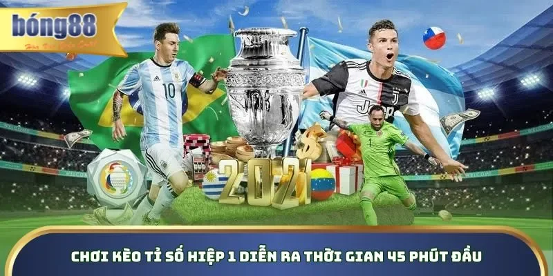 Chơi kèo tỉ số hiệp 1 diễn ra thời gian 45 phút đầu Chơi kèo tỉ số hiệp 1 diễn ra thời gian 45 phút đầu