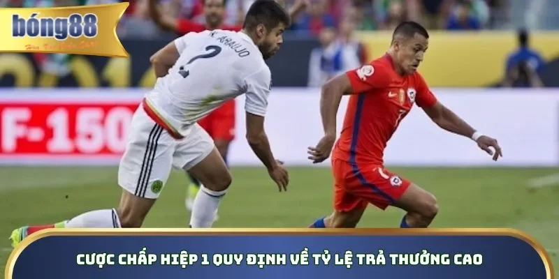 Cược chấp hiệp 1 quy định về tỷ lệ trả thưởng cao Cược chấp hiệp 1 quy định về tỷ lệ trả thưởng cao