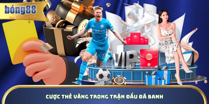 Cược thẻ vàng trong trận đấu đá banh Cược thẻ vàng trong trận đấu đá banh
