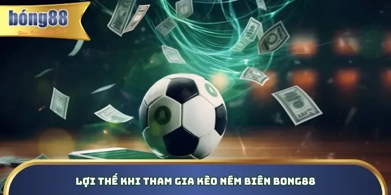 Đặc điểm thu hút mọi thành viên tham gia kèo ném biên Bong88 Đặc điểm thu hút mọi thành viên tham gia kèo ném biên Bong88