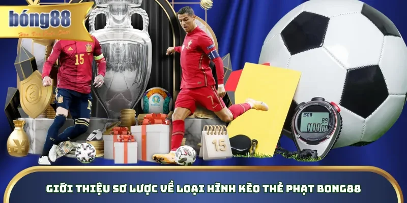 Giới thiệu sơ lược về loại hình kèo thẻ phạt Bong88 Giới thiệu sơ lược về loại hình kèo thẻ phạt Bong88