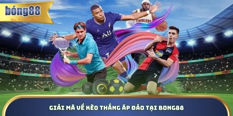 Giải mã về kèo thắng áp đảo tại Bong88 Giải mã về kèo thắng áp đảo tại Bong88