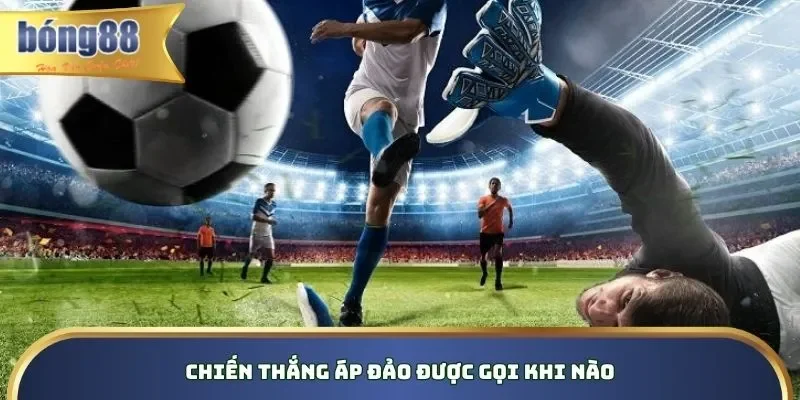 Chiến thắng áp đảo được gọi khi nào Chiến thắng áp đảo được gọi khi nào