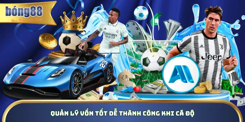 Quản lý vốn tốt dễ thành công khi cá độ Quản lý vốn tốt dễ thành công khi cá độ