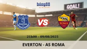 Soi Kèo Bóng Đá - Everton vs AS Roma 09/08/2025