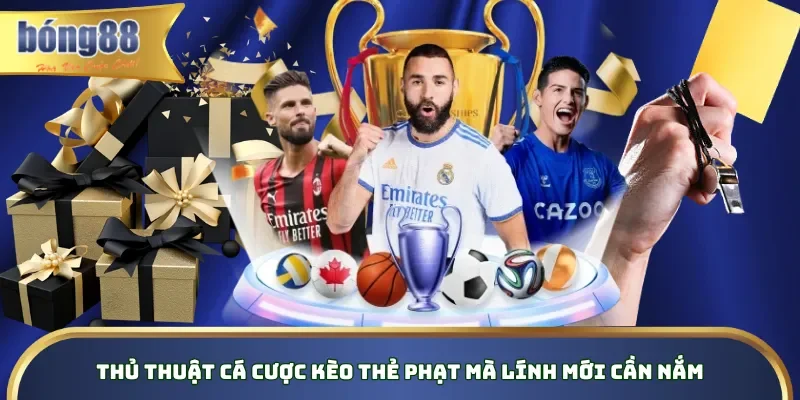 Thủ thuật cá cược kèo thẻ phạt mà lính mới cần nắm Thủ thuật cá cược kèo thẻ phạt mà lính mới cần nắm